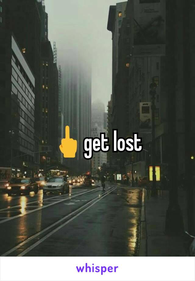 🖕get lost