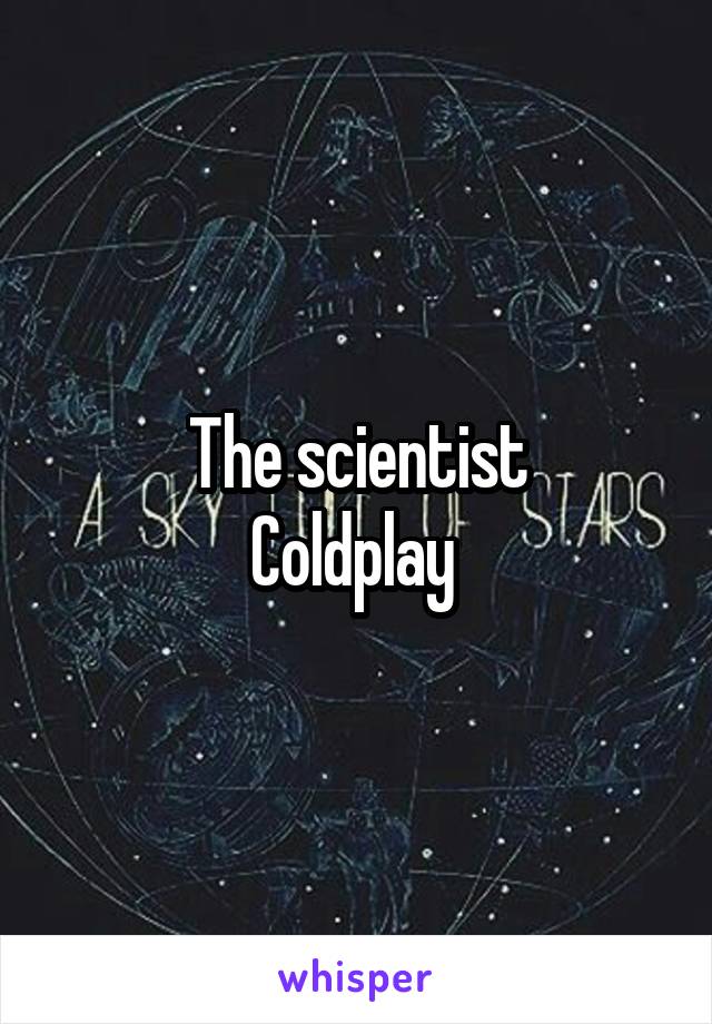 The scientist
Coldplay 