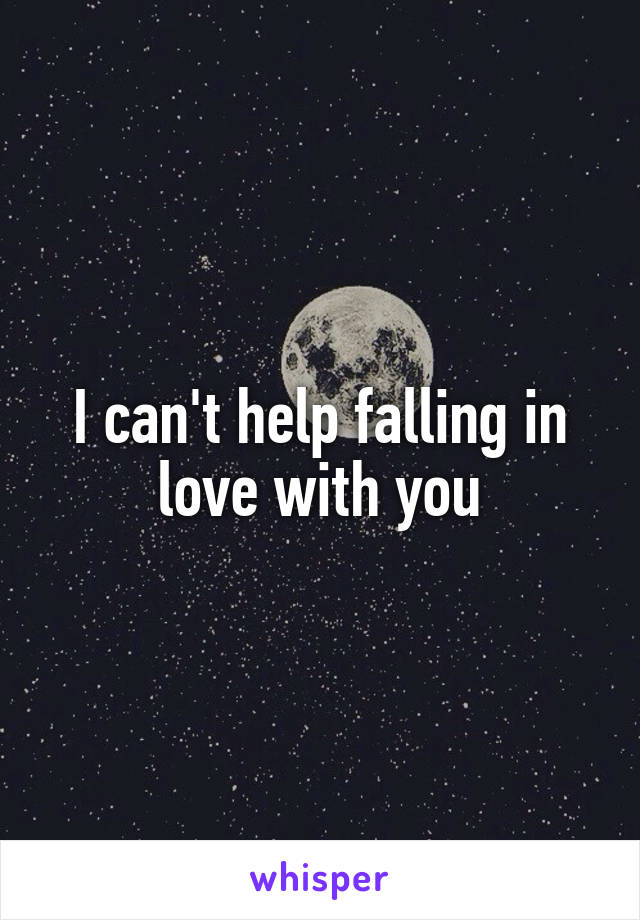 I can't help falling in love with you