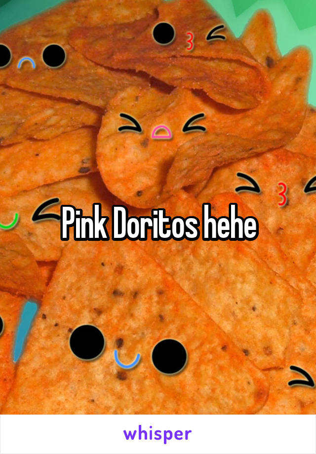 Pink Doritos hehe