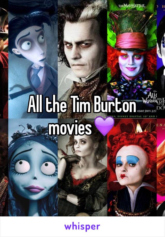 All the Tim Burton movies💜