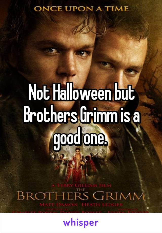 Not Halloween but Brothers Grimm is a good one. 
