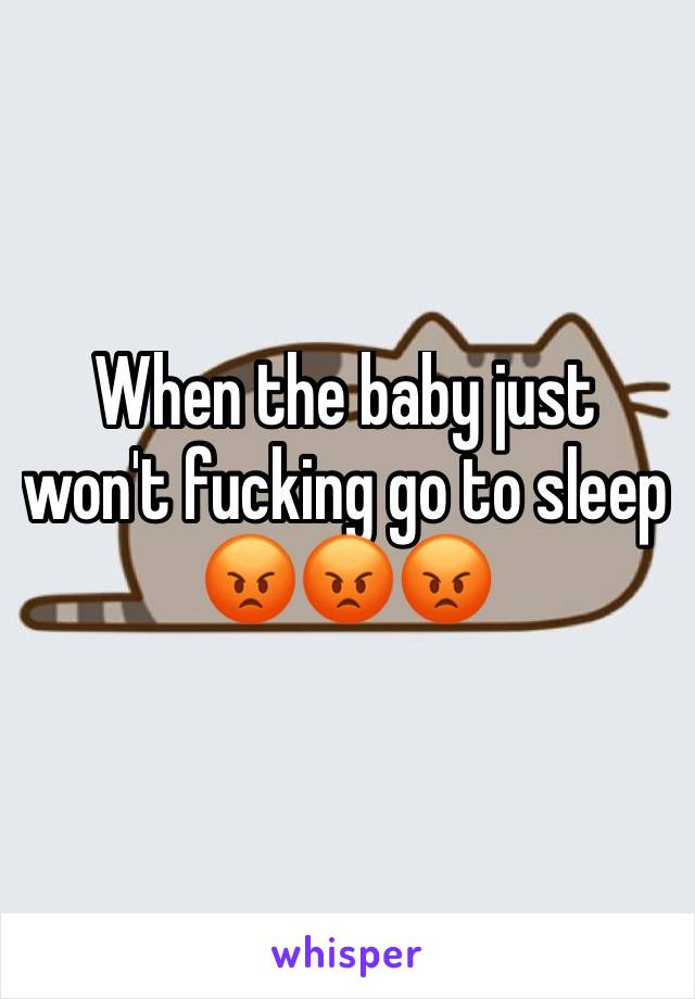 When the baby just won't fucking go to sleep 😡😡😡