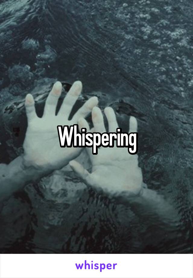 Whispering