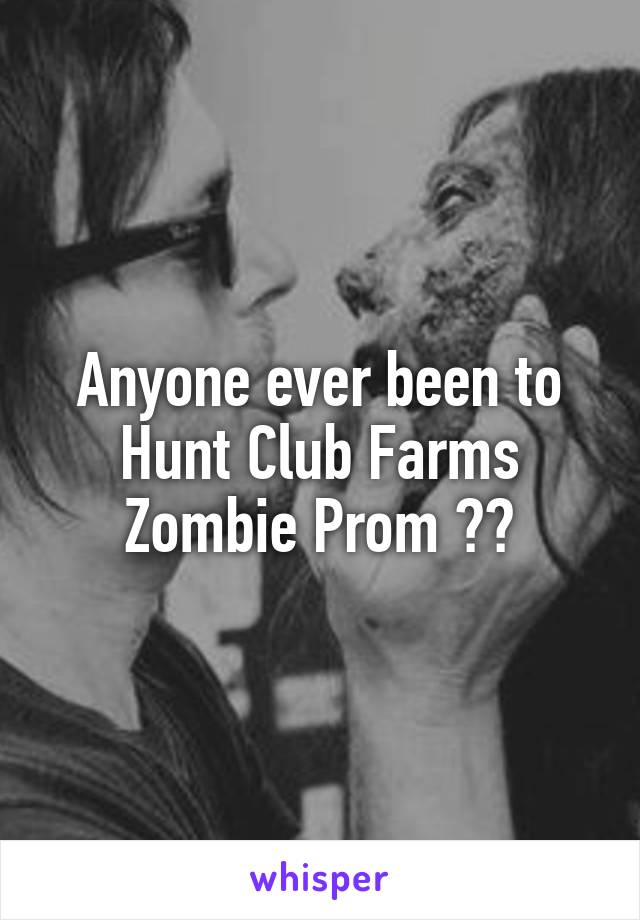 Anyone ever been to Hunt Club Farms Zombie Prom ??