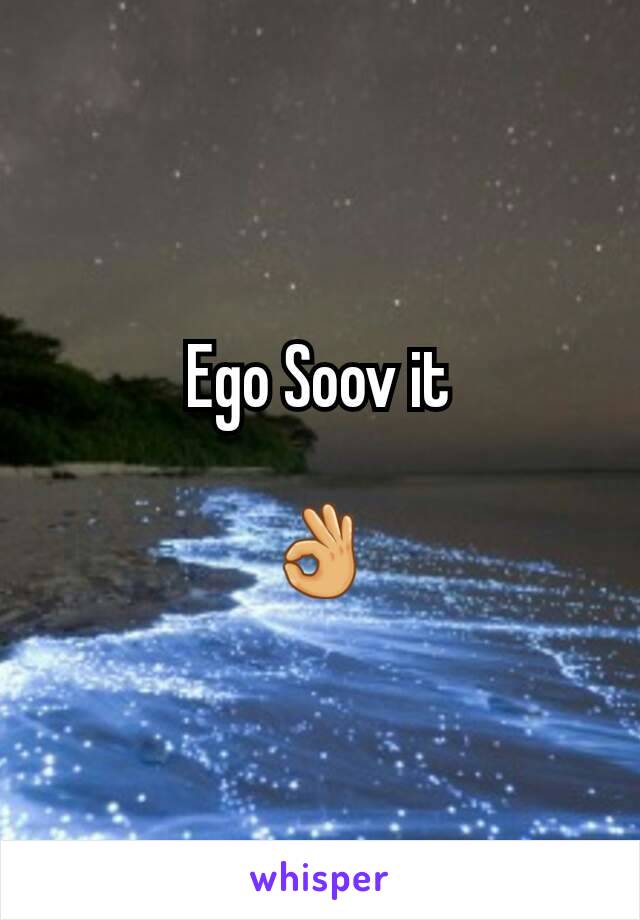 Ego Soov it

👌