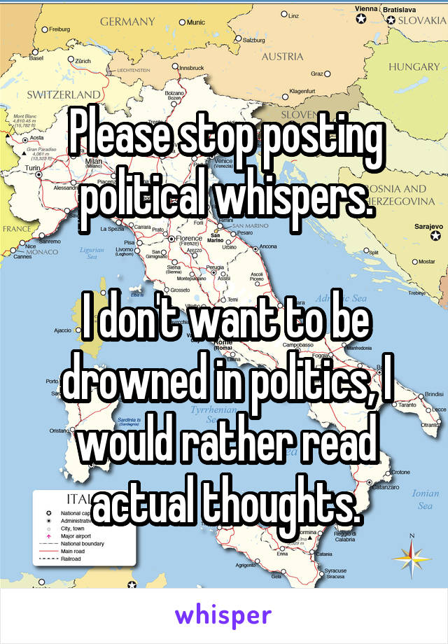 Please stop posting political whispers.

I don't want to be drowned in politics, I would rather read actual thoughts.