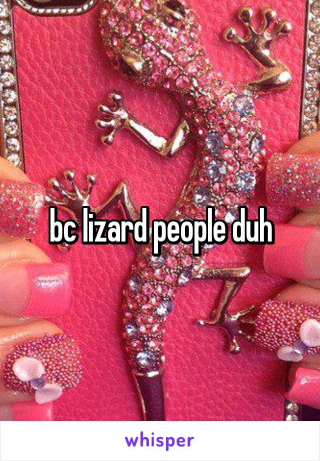 bc lizard people duh