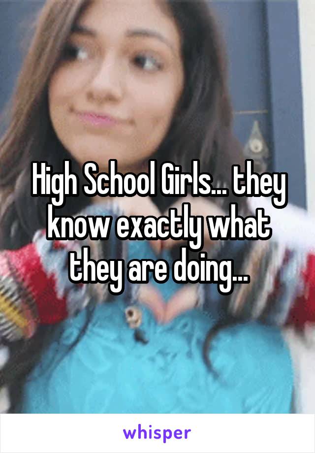 High School Girls... they know exactly what they are doing...