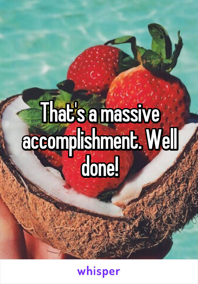 That's a massive accomplishment. Well done!