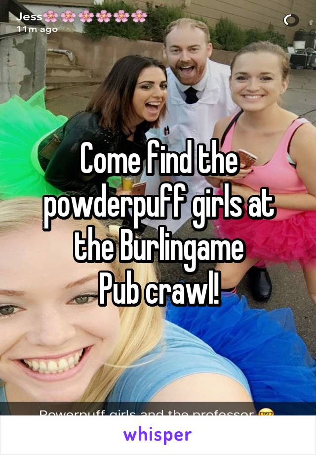 Come find the powderpuff girls at the Burlingame
Pub crawl!