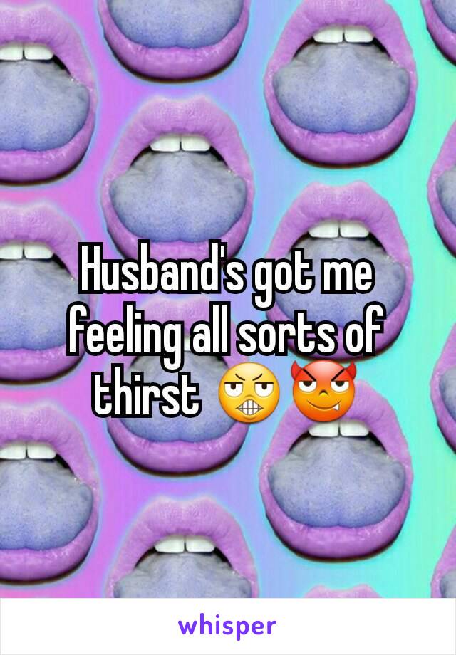 Husband's got me feeling all sorts of thirst 😬😈