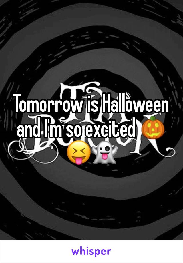 Tomorrow is Halloween and I'm so excited 🎃😝👻