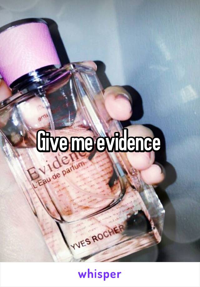 Give me evidence 