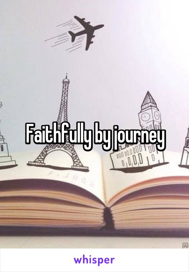 Faithfully by journey