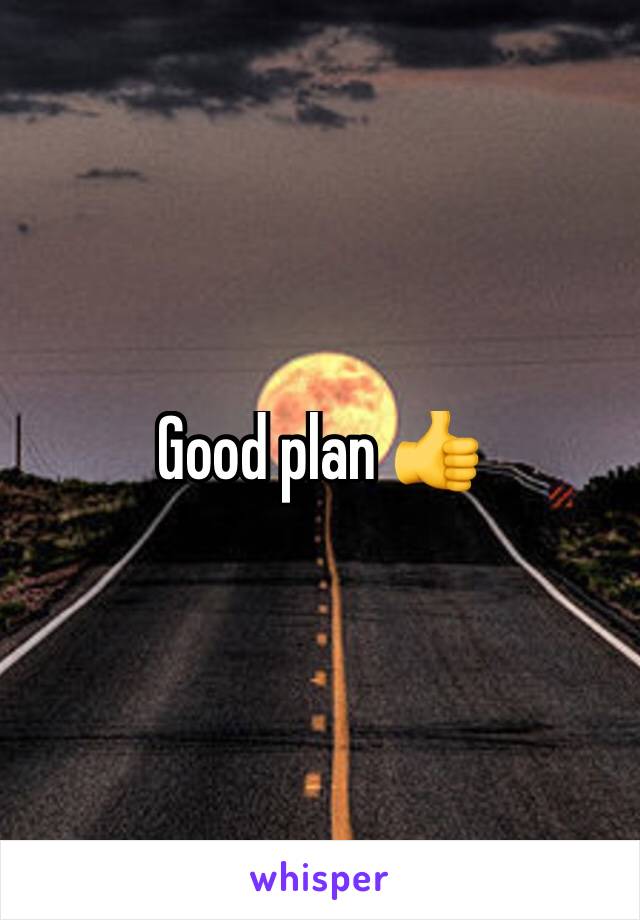 Good plan 👍