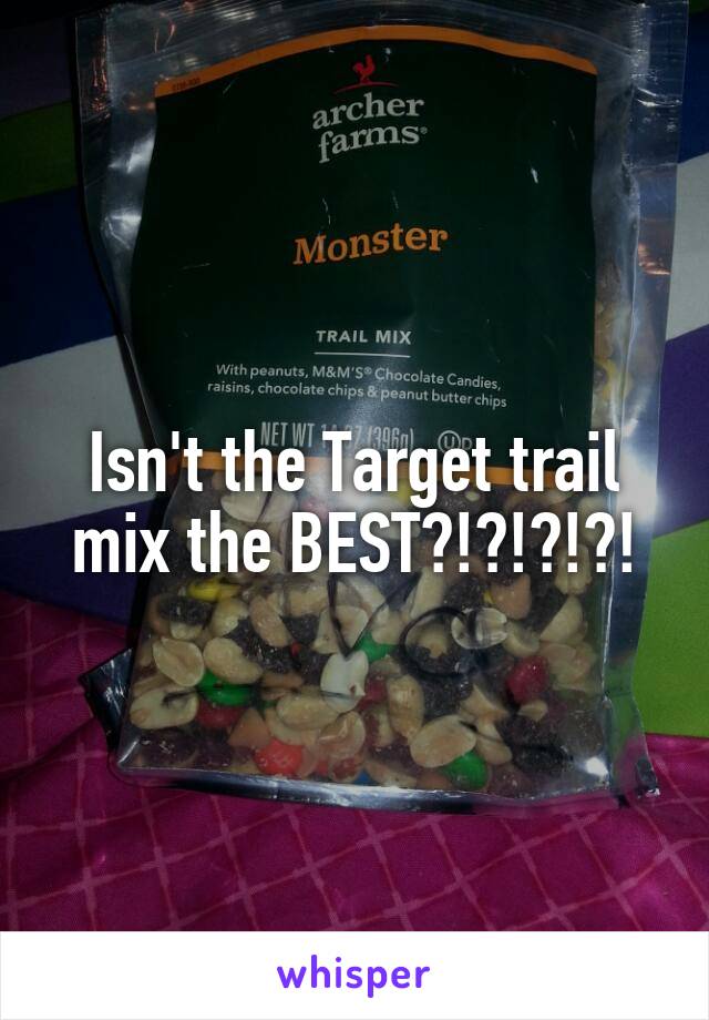 Isn't the Target trail mix the BEST?!?!?!?!