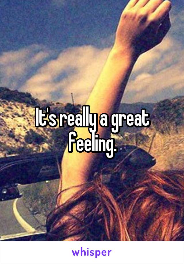 It's really a great feeling.