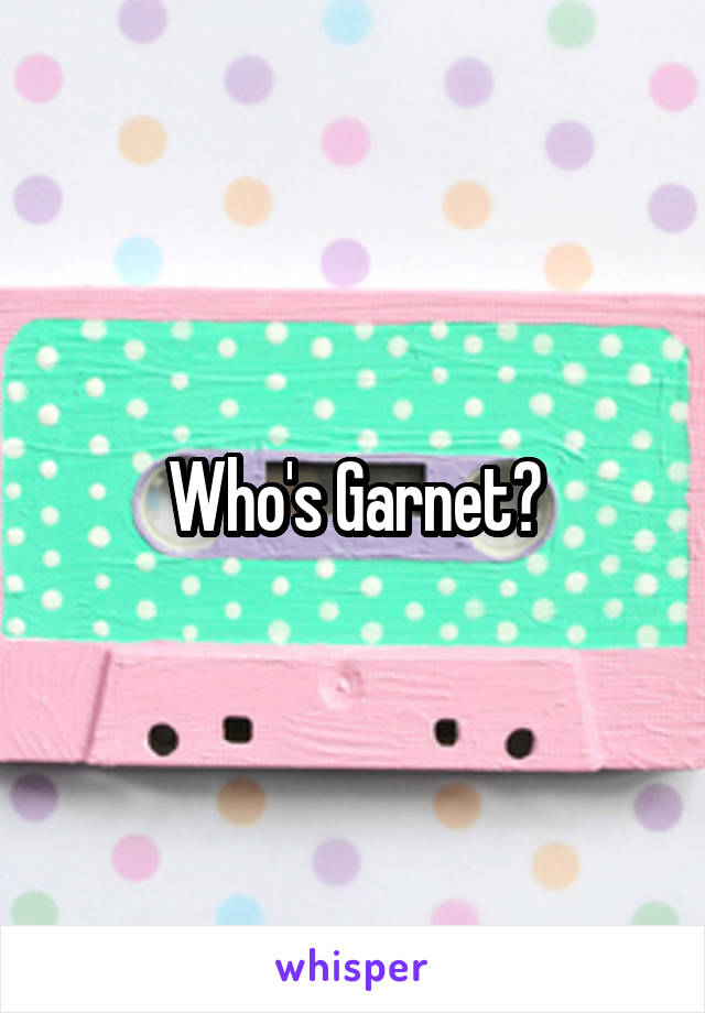 Who's Garnet?