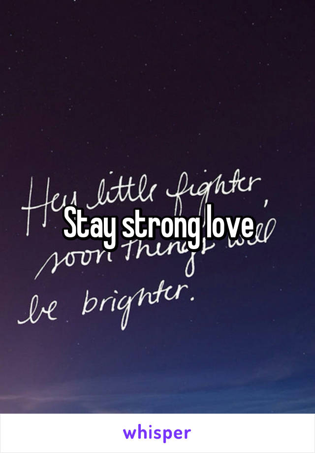 Stay strong love
