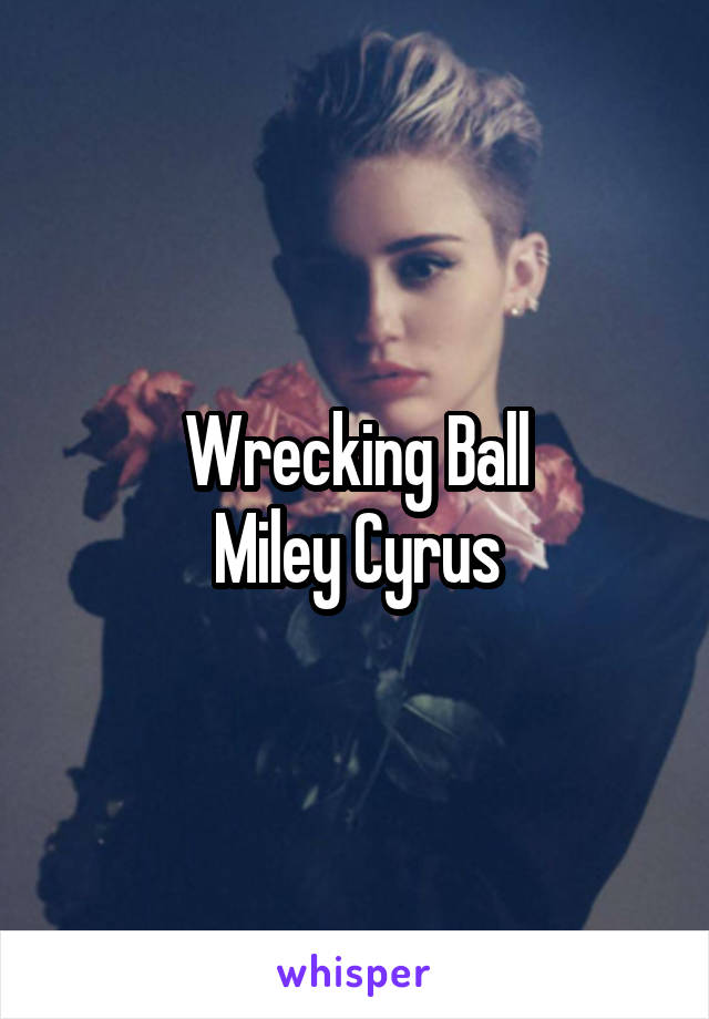 Wrecking Ball
Miley Cyrus