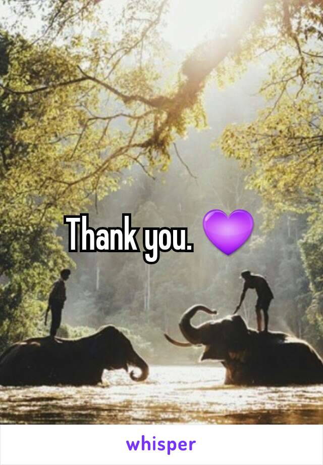 Thank you. 💜