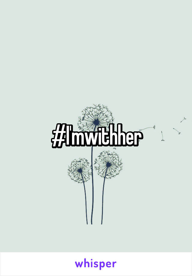 #I'mwithher