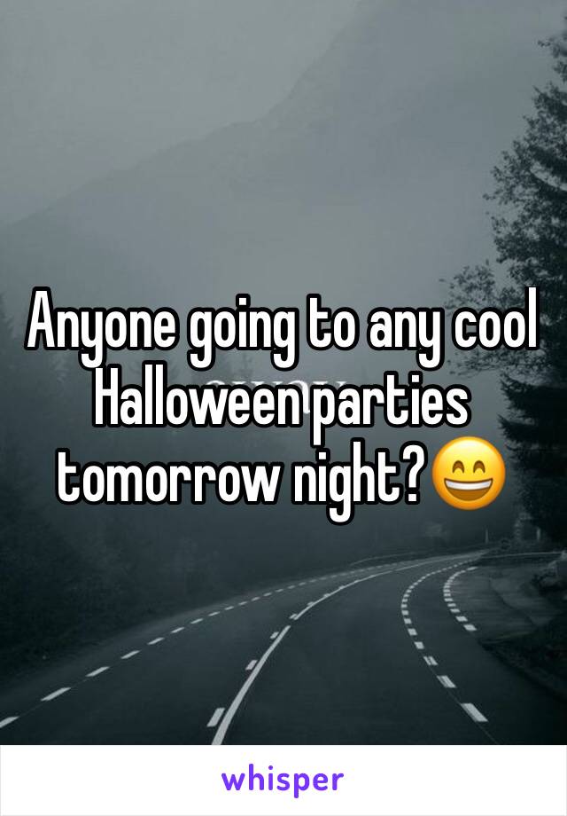 Anyone going to any cool Halloween parties tomorrow night?😄