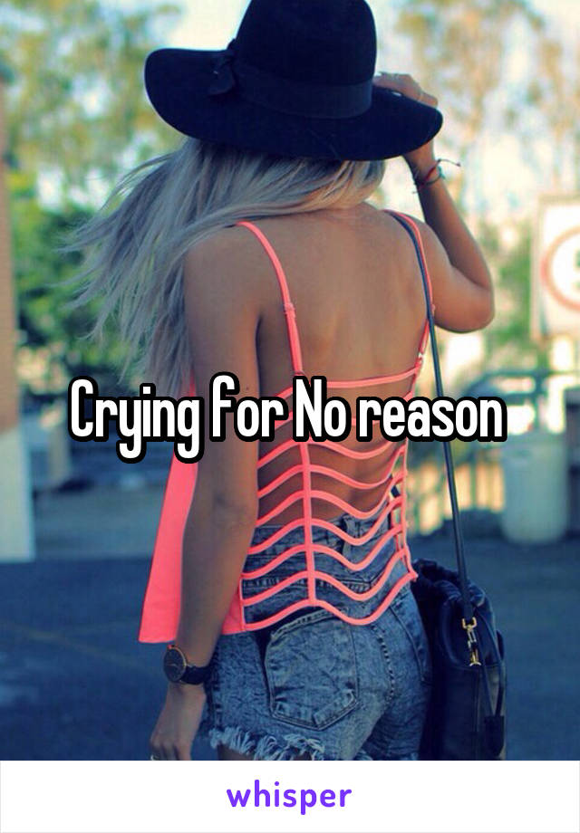 Crying for No reason 