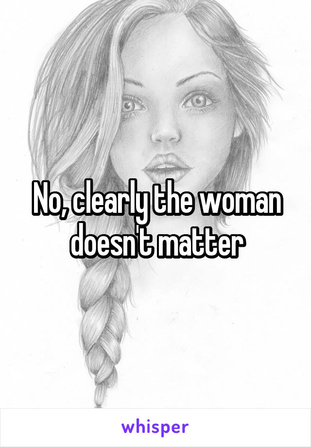 No, clearly the woman doesn't matter