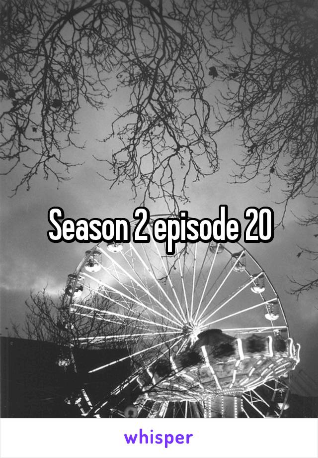 Season 2 episode 20