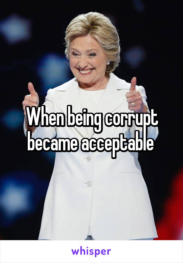 When being corrupt became acceptable 