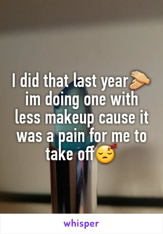 I did that last year👏
im doing one with less makeup cause it was a pain for me to take off😴
