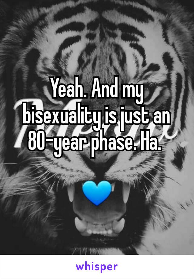 Yeah. And my bisexuality is just an 80-year phase. Ha. 

💙