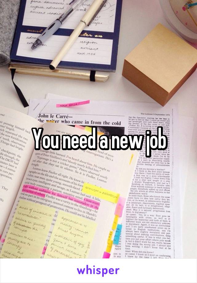 You need a new job