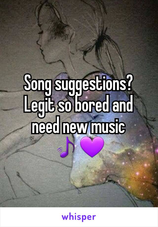 Song suggestions?
Legit so bored and need new music 🎵💜