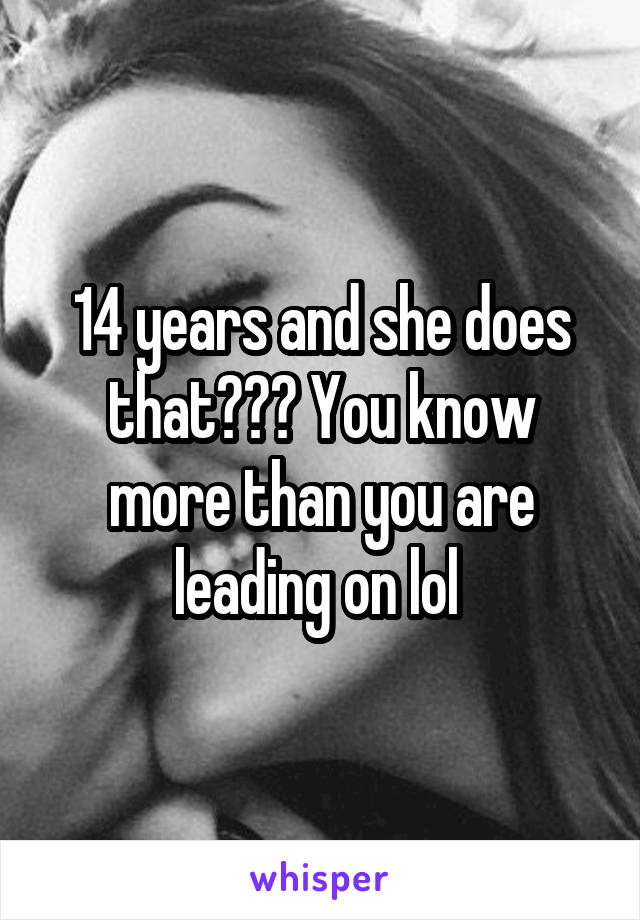 14 years and she does that??? You know more than you are leading on lol 