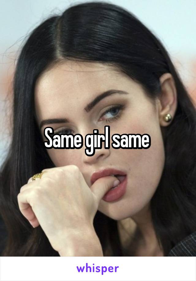 Same girl same 