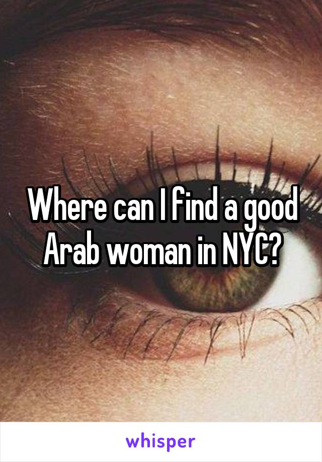 Where can I find a good Arab woman in NYC?