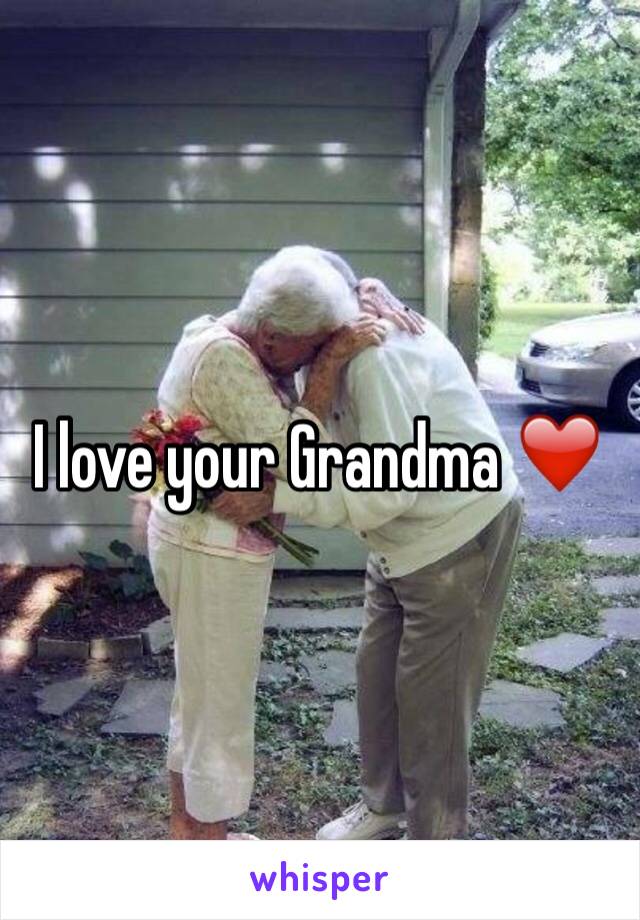 I love your Grandma ❤️