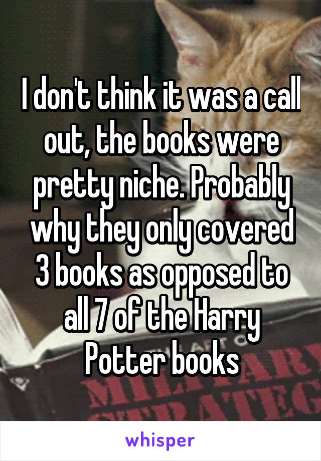 I don't think it was a call out, the books were pretty niche. Probably why they only covered 3 books as opposed to all 7 of the Harry Potter books