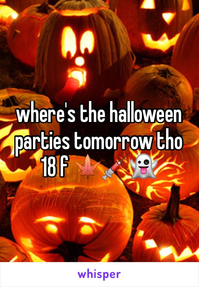 where's the halloween parties tomorrow tho 18 f 🍁💉👻
