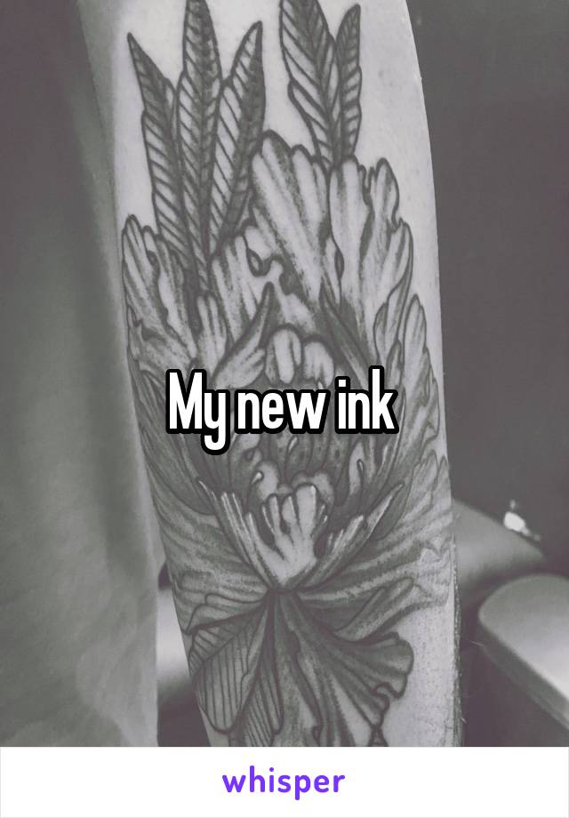 My new ink 