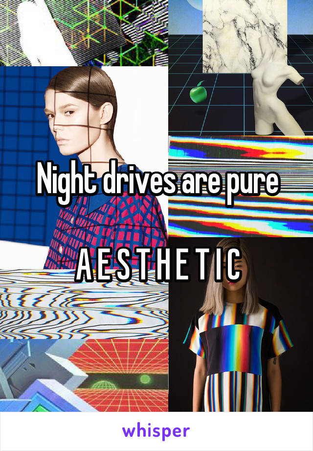 Night drives are pure

A E S T H E T I C