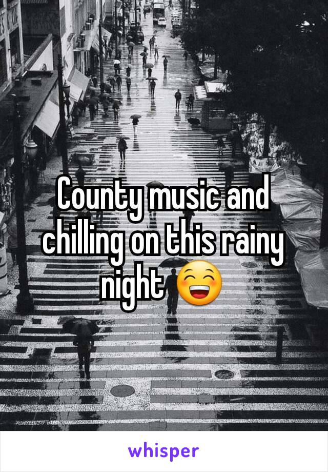 County music and chilling on this rainy night 😁