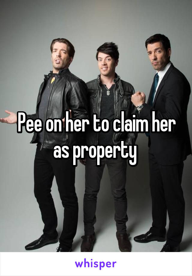 Pee on her to claim her as property 