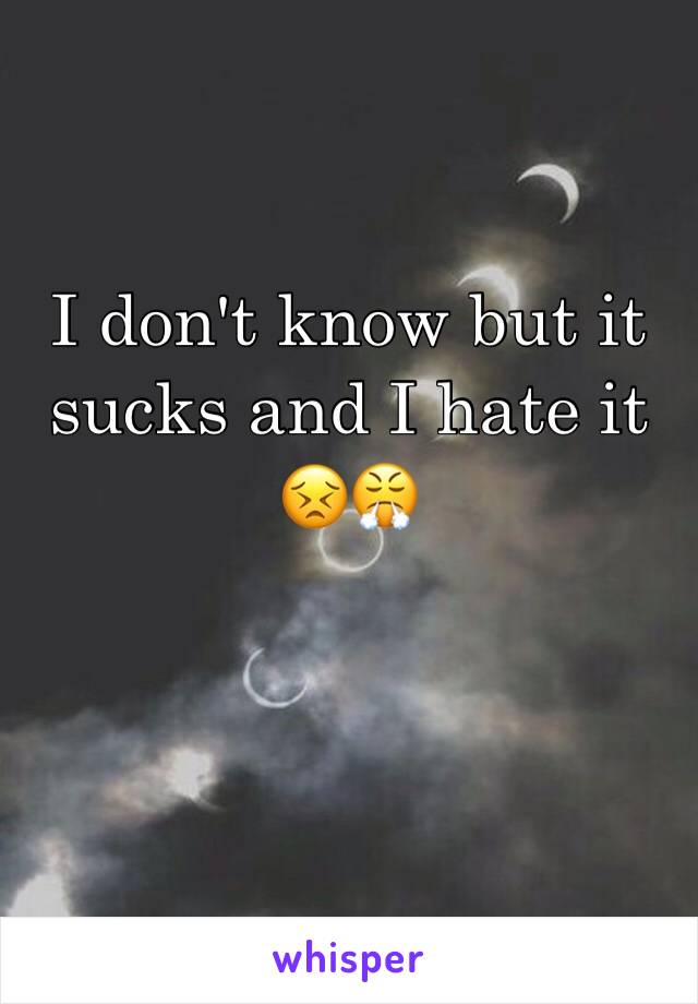 I don't know but it sucks and I hate it 😣😤