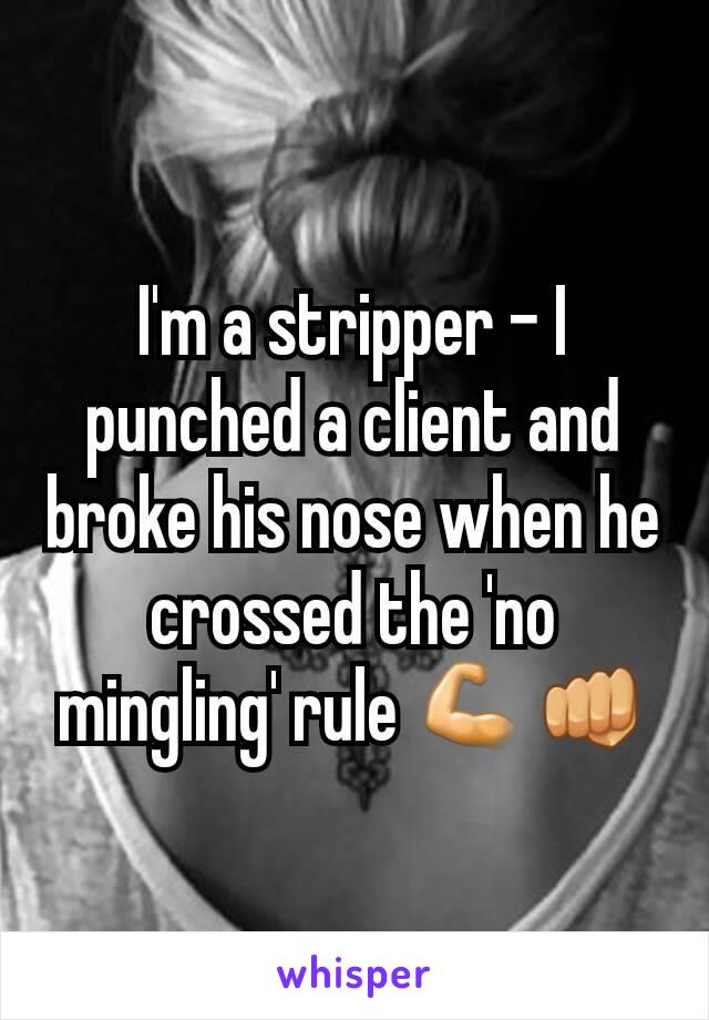 I'm a stripper - I punched a client and broke his nose when he crossed the 'no mingling' rule 💪👊
