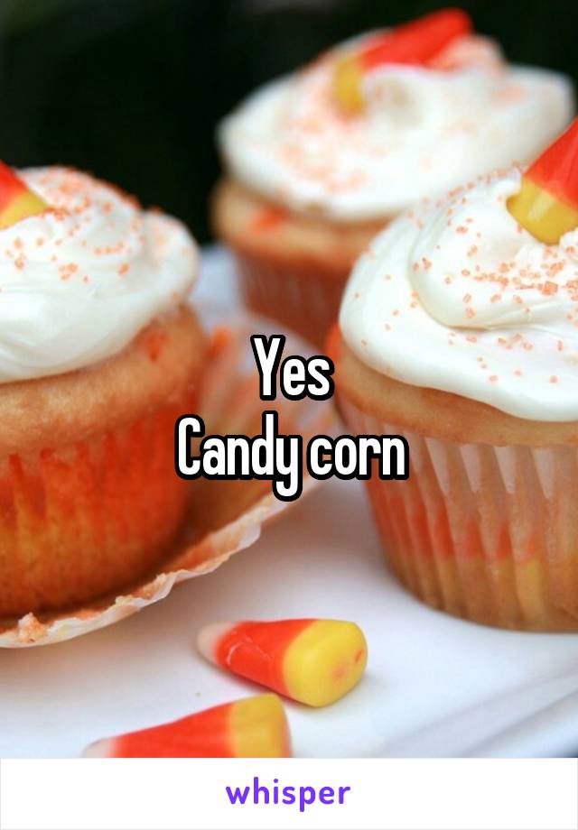 Yes
Candy corn