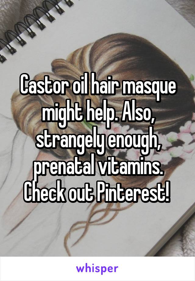 Castor oil hair masque might help. Also, strangely enough, prenatal vitamins. Check out Pinterest! 